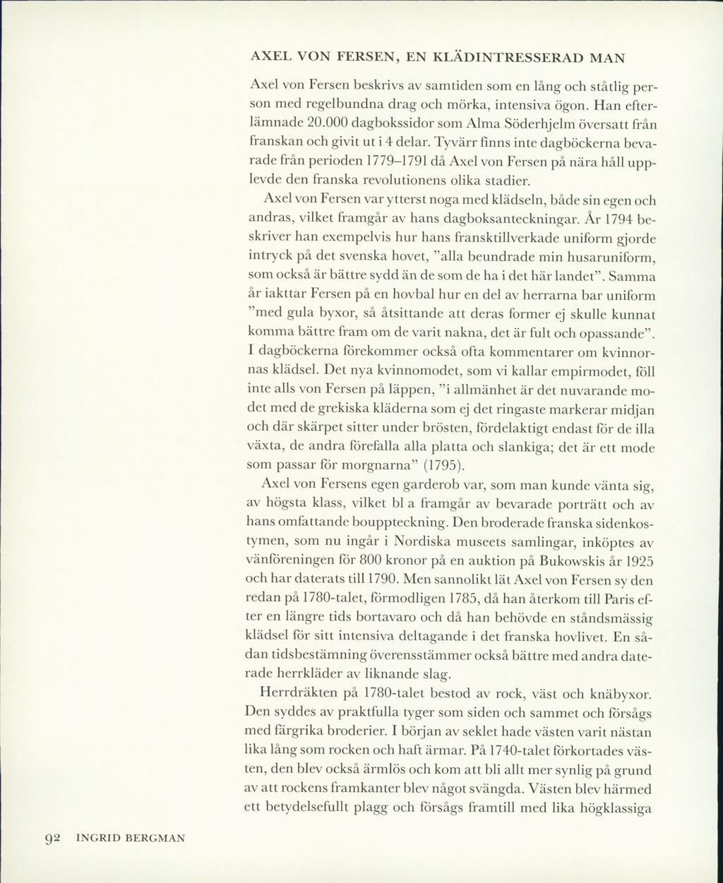 AXEL VON FERSEN, EN KLÄDINTRESSERAD MAN Axel von Fersen beskrivs av samtiden som en lång och ståtlig person med regelbundna drag och mörka, intensiva ögon. Han efterlämnade 20.