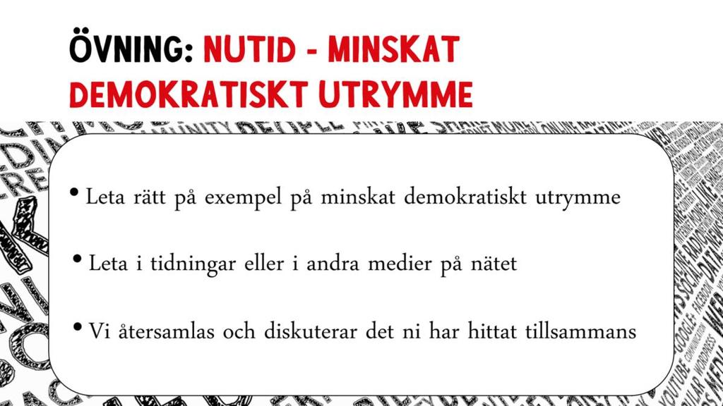 Gör så här Låt deltagarna leta i dagstidningar eller på nätet efter exempel på minskat demokratisk utrymme. Redovisa exemplen för varandra.