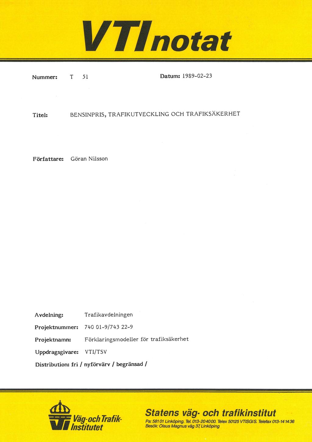 VTlnotat Nummer: T 51 Datum: 1989-02-23 Titel: BENSINPRIS, TRAFIKUTVECKLING OCH TRAFIKSÄKERHET Författare: Göran Nilsson Avdelning: Trafikavdelningen Projektnummer: 740 01-9/743 22-9 Projektnamn: