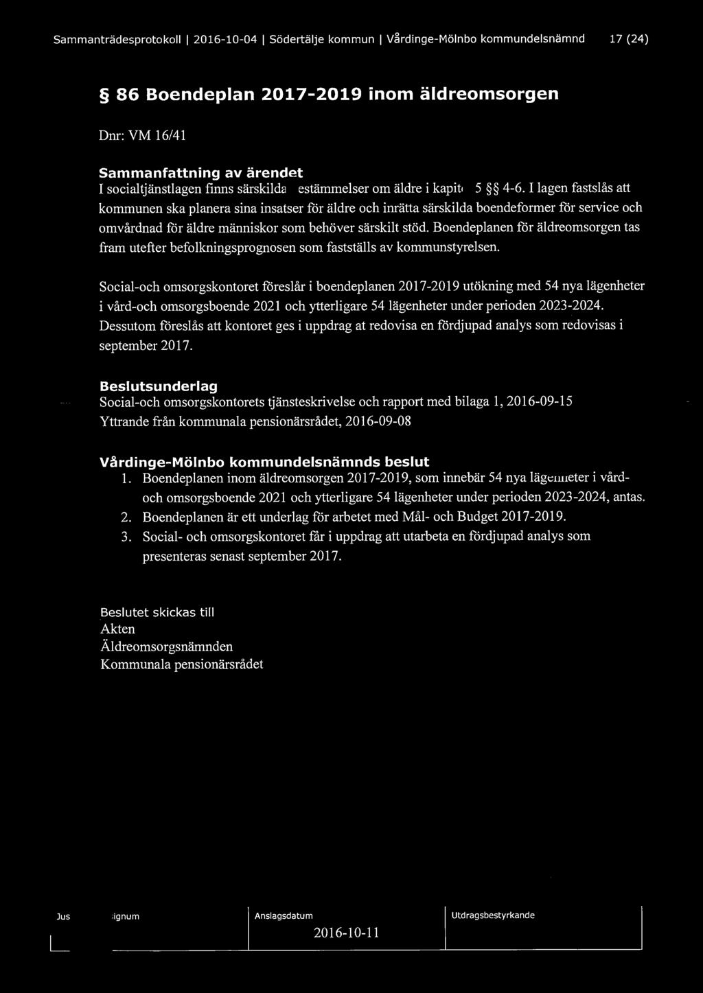 Sammanträdesprotokoll l 2016-10-04 l Södertälje kommun l Vårdinge-Mölnbo kommundelsnämnd 17 (24) 86 Boendeplan 2017-2019 inom äldreomsorgen Dnr: VM 16/41 Sammanfattning av ärendet I socialtjänstlagen