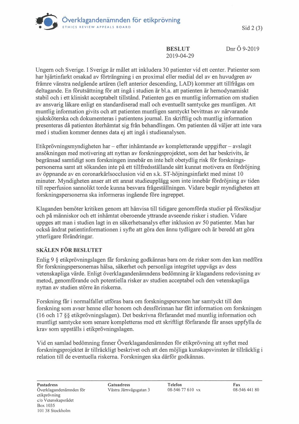 31114K Överklagandenämnden för etikprövning jilk ETHICS REVIEW APPEALS BOARD Sid 2 (3) BESLUT 2019-04-29 Dnr Ö 9-2019 Ungern och Sverige. I Sverige är målet att inkludera 30 patienter vid ett center.