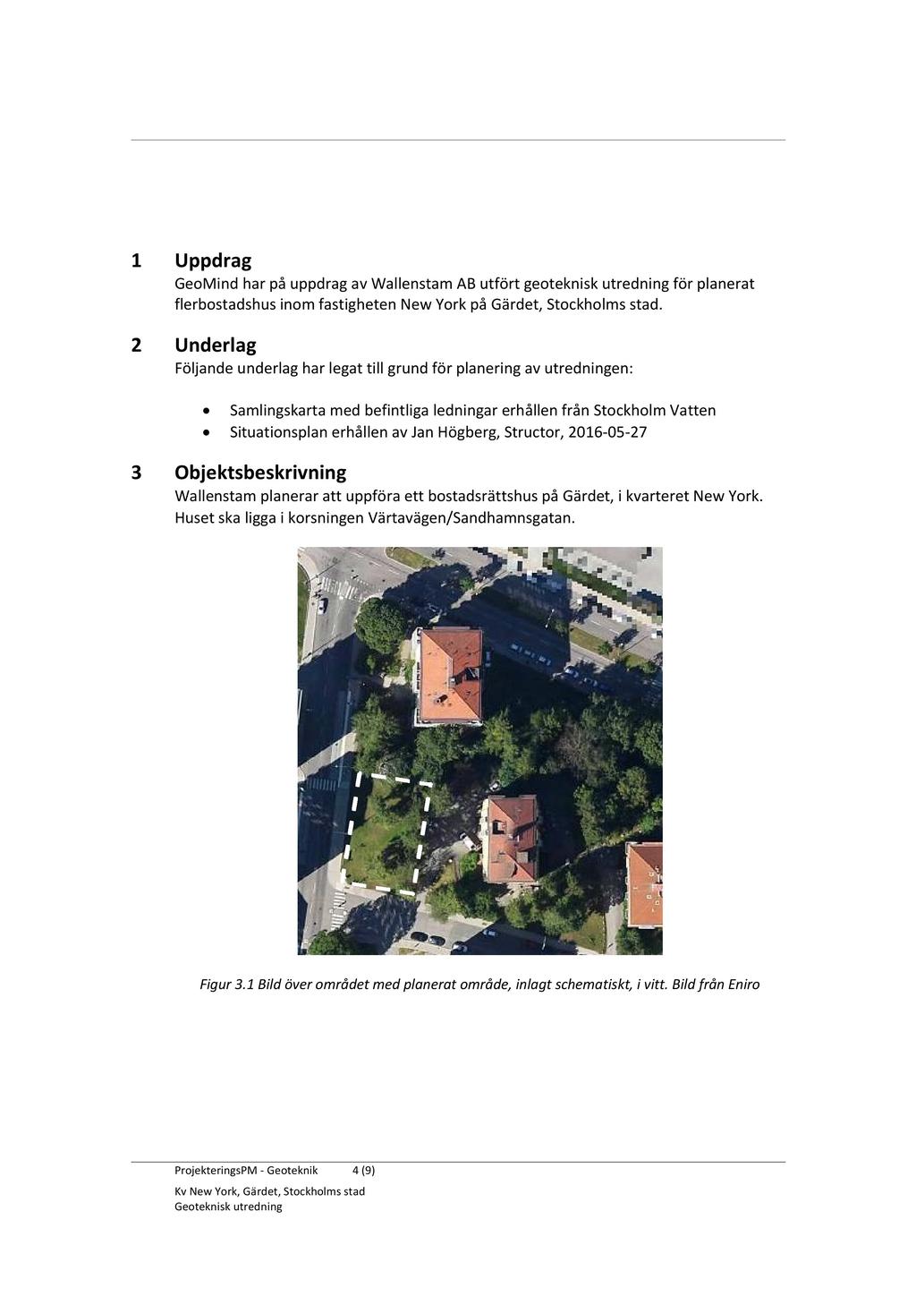 1 Uppdrag GeoMind har på uppdrag av Wallenstam AB utfört geoteknisk utredning för planerat fler bostadshus inom fastigheten New York på Gärdet, Stockholms stad.