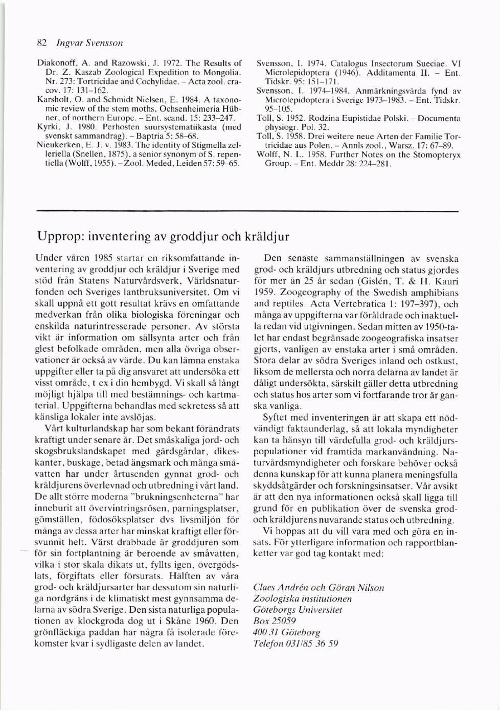 82 lngvar Svenssott Diakonoff. A. and Razowski. J- 1972. The Results of Dr. Z. Kaszab Zoological Expedition to Mongolia. Nr. 273: Tortricidae and Cochylidae. - Acta zool. cracov. l7:131-162.