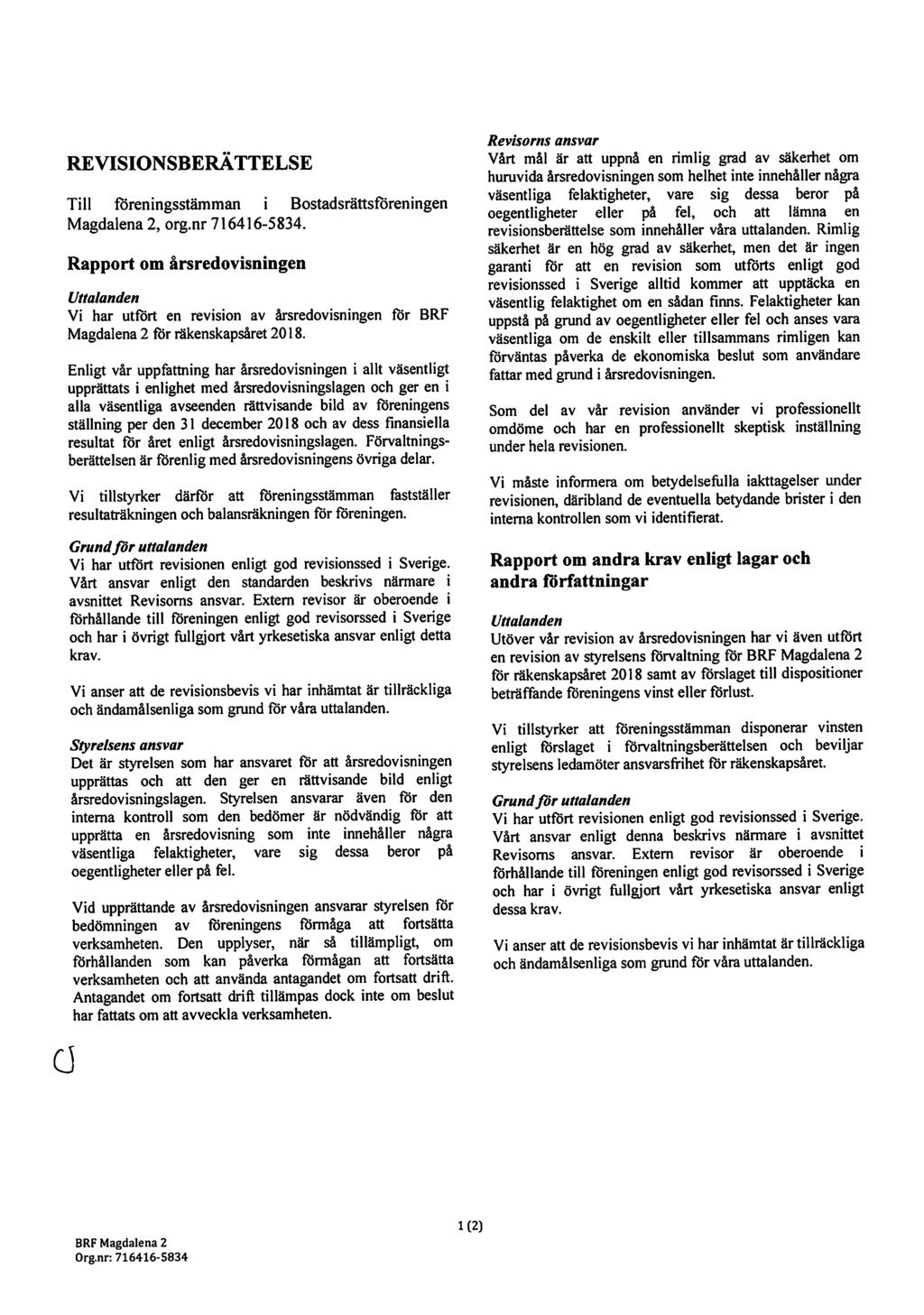 REVISIONSBERÄTTELSE Till föreningsstämman i Bostadsrättsföreningen Magdalena 2, org.nr 716416-5834.