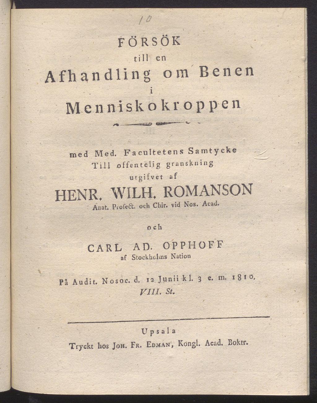 FÖRSÖK till eri Af handling om Benen i Menniskokroppen med Med. Facnltetens Samtycke Till offent elig granskning urgifvet af HENR. WILH. ROMANSON Anat. Piofeft. och Chir.