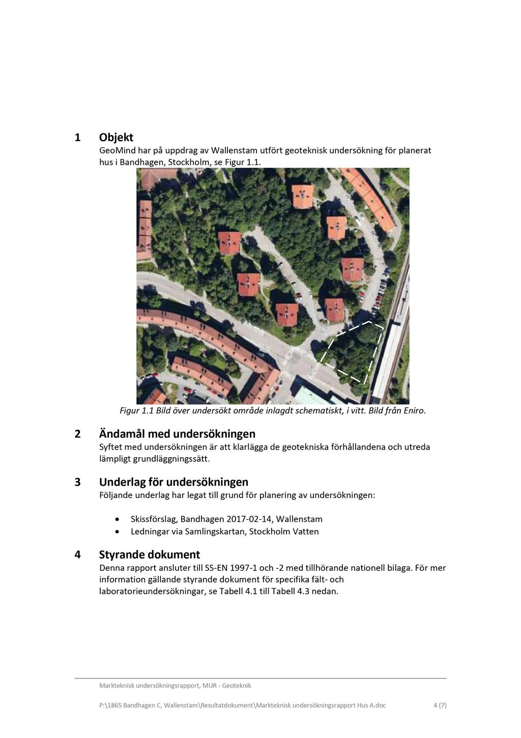 1 Objekt GeoMind har på uppdrag av Wallenstam utfört geoteknisk undersökning för planera t hus i Bandhagen, Stockholm, se Figur 1.1. Figur 1.1 Bild över undersökt område inlag d t schematiskt, i vitt.