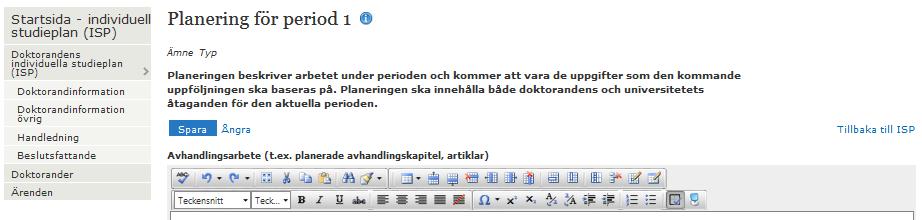 Nu finns en ISP för det ämnet. Du får upp följande vy: Den första perioden (Period 1) har skapats och du kan börja fylla i uppgifterna under Planering, Forskningsplan samt Tid- och finansieringsplan.