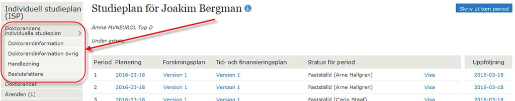 Menyn Doktorandens studieplan med undermenyer visar i detta läge den aktuella doktorandens uppgifter. 6.3 Att fastställa en period TIPS!