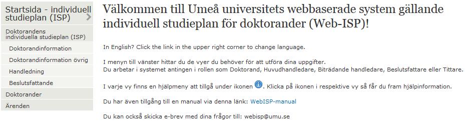 3.4 Översikt Oavsett vilken roll du har i systemet möts du av denna bild när du loggar in i Web-ISP. Vad som görs tillgängligt för dig beror på vilka roller du har tilldelats i systemet. 3.