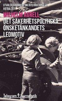 Det säkerhetspolitiska önsketänkandets ledmotiv : utvalda krönikor om internationella hotbilder PDF ladda ner LADDA NER LÄSA Beskrivning Författare: Wilhelm Agrell.