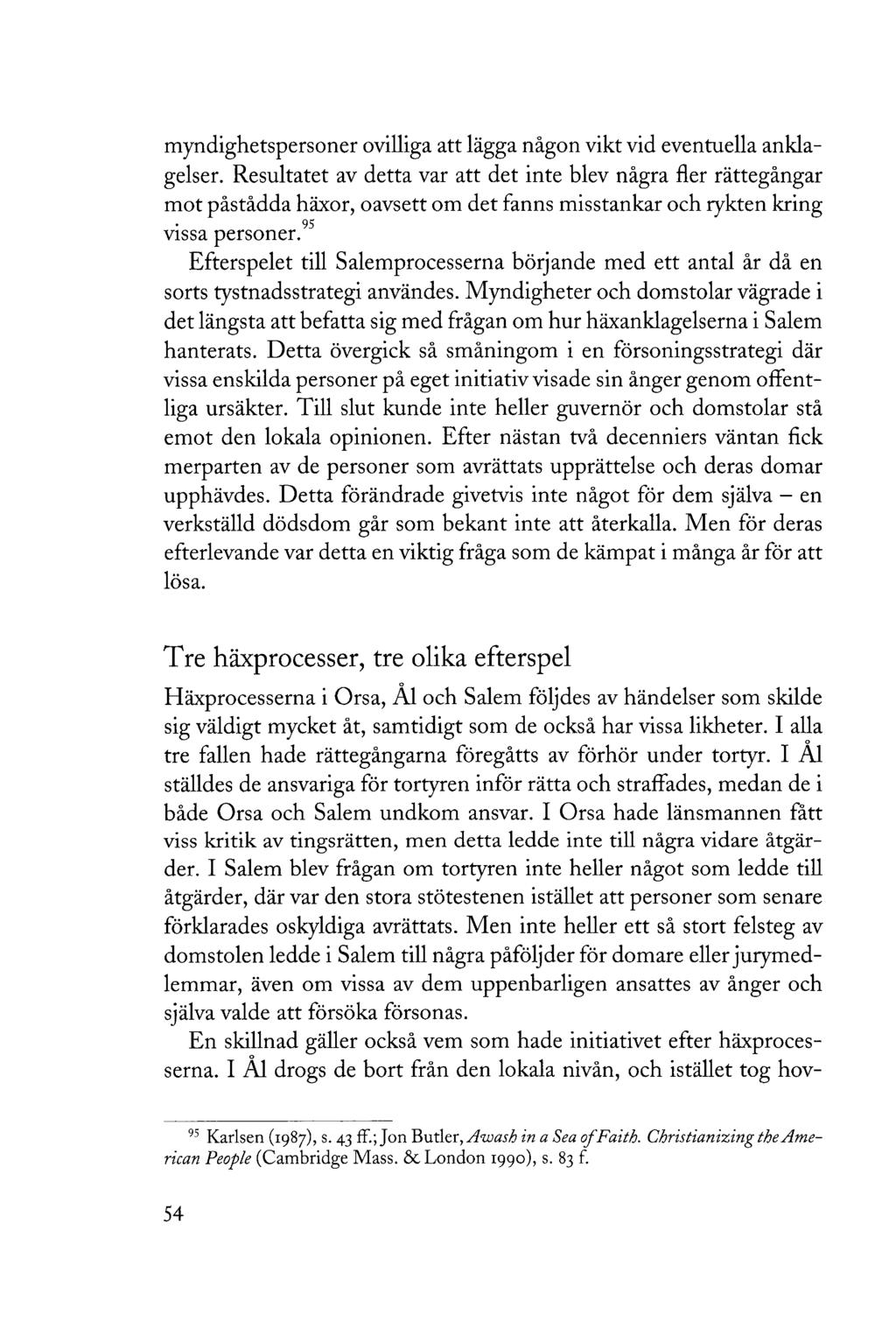 myndighetspersoner ovilliga att lägga någon vikt vid eventuella anklagelser.