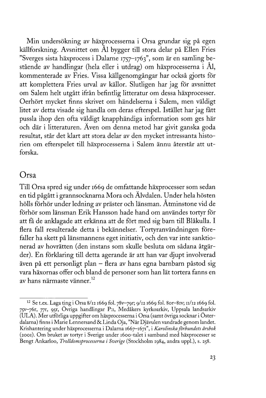 Min undersökning av häxprocesserna i Orsa grundar sig på egen källforskning.
