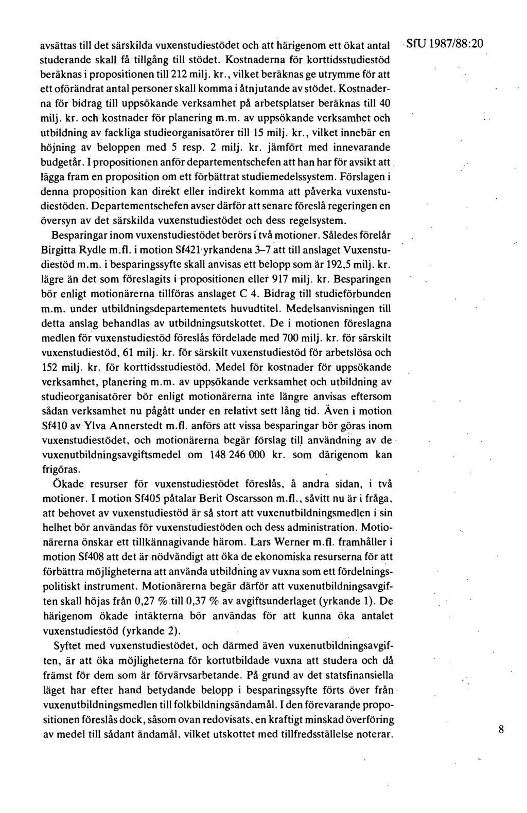avsättas till det särskilda vuxenstudiestödet och att härigenom ett ökat antal SfU 1987/88:20 studerande skall få tillgång till stödet.