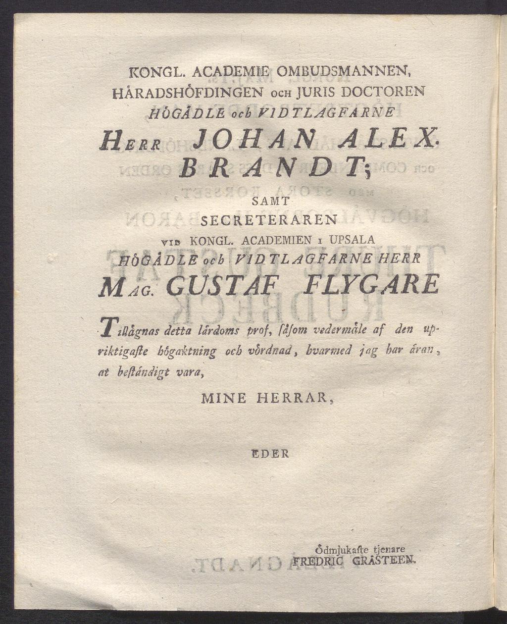 KONGL. ACADEMIE OMBUDSMANNEN, HÅRADSHÖFDINGEN OCH JURIS DOCTOREN HeRR HÖGÄDLE ocb VID JOHAN ALEX* BRANDT5 SAMT SECR.ETERAREN ris KONGL.