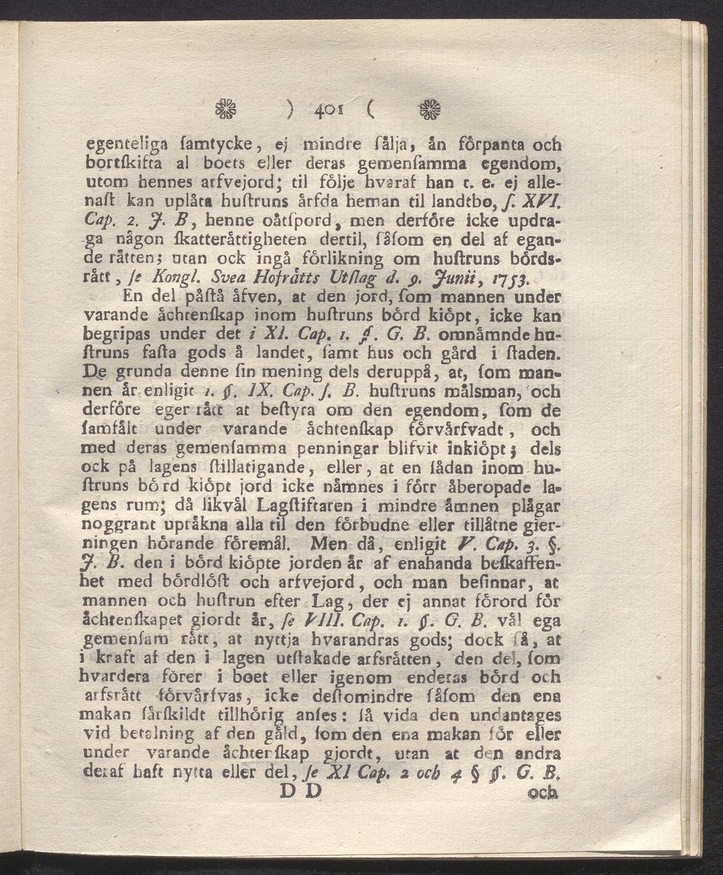 4P ) 401 ( 4P egenteliga famtycke, ej mindre fålja, ån forpanta och bortlkifta al boets eller deras gemen (amma egendom, utom hennes atfvejord; til följe hvsraf han c. e. ej allenaft kan uplåca huftruns årfda hetnan til landtbo,/ XVI\ Cap.