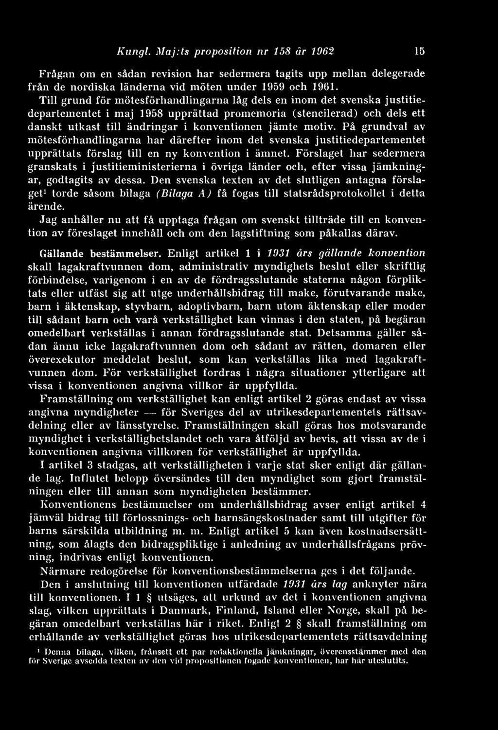 motiv. På grundval av mötesförhandlingarna har därefter inom det svenska justitiedepartementet upprättats förslag till en ny konvention i ämnet.