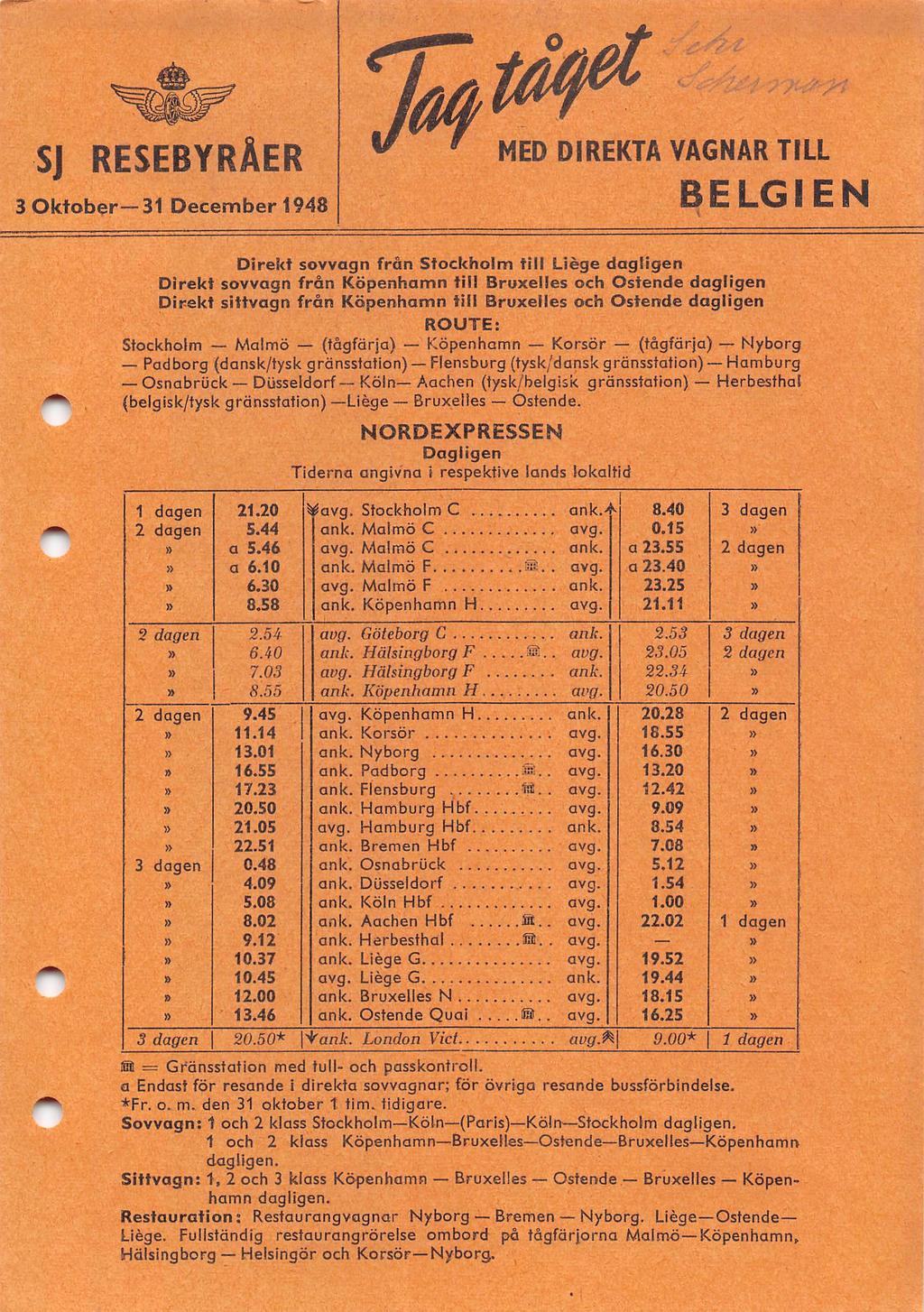 .. S] RESEBYRÅER 3 Oktober 31 December 1948 MED DIREKTA VAGNAR TILL BELGIEN Direi<t sovvagn från Stockholm till Liége dagligen Direkt sovvagn från Köpenhamn till Bruxelles och Ostende dagligen Direkt