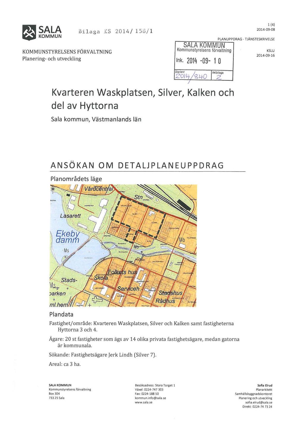 KOMMUNSTYRELSENS FÖRVALTNING Planering- och utveckling Bilaga KS 2014/ 151.3/1 r---ts""a-.-la'aö"7;k O""M.-.M-=u";7-;N~ Kommunstyrelsens förvaltning Ink. 2014-09- 1 O 2iÖJ4/g2.