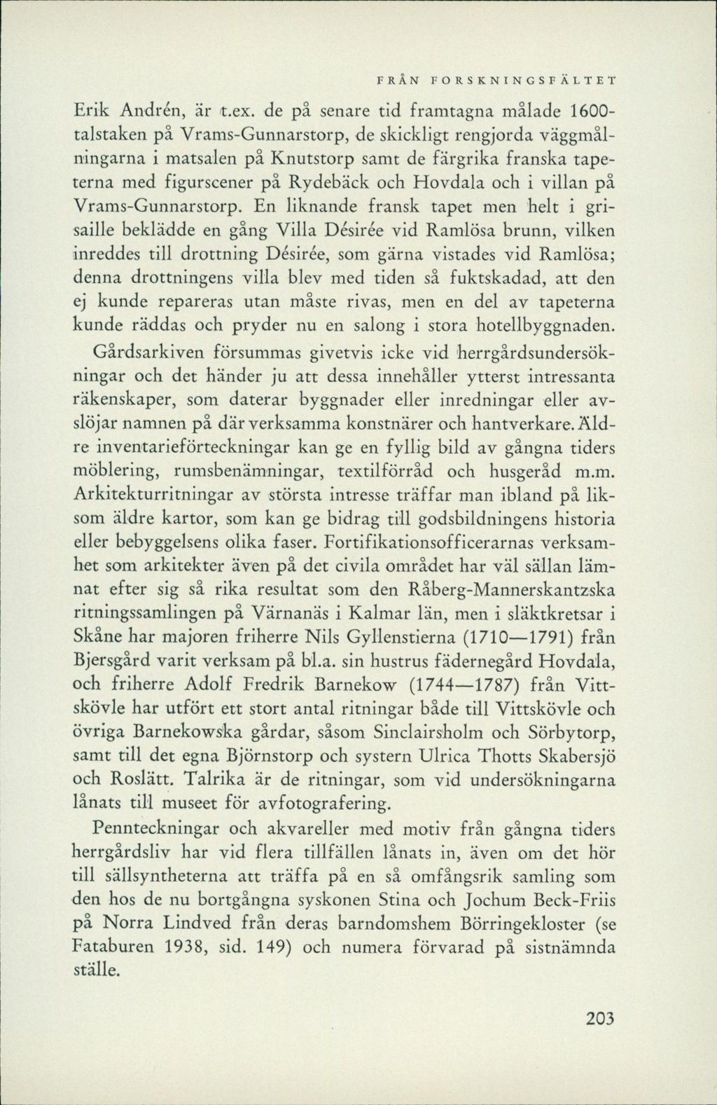 FRÅN FORSKNINGSFÄLTET Erik Andrén, är t.ex.