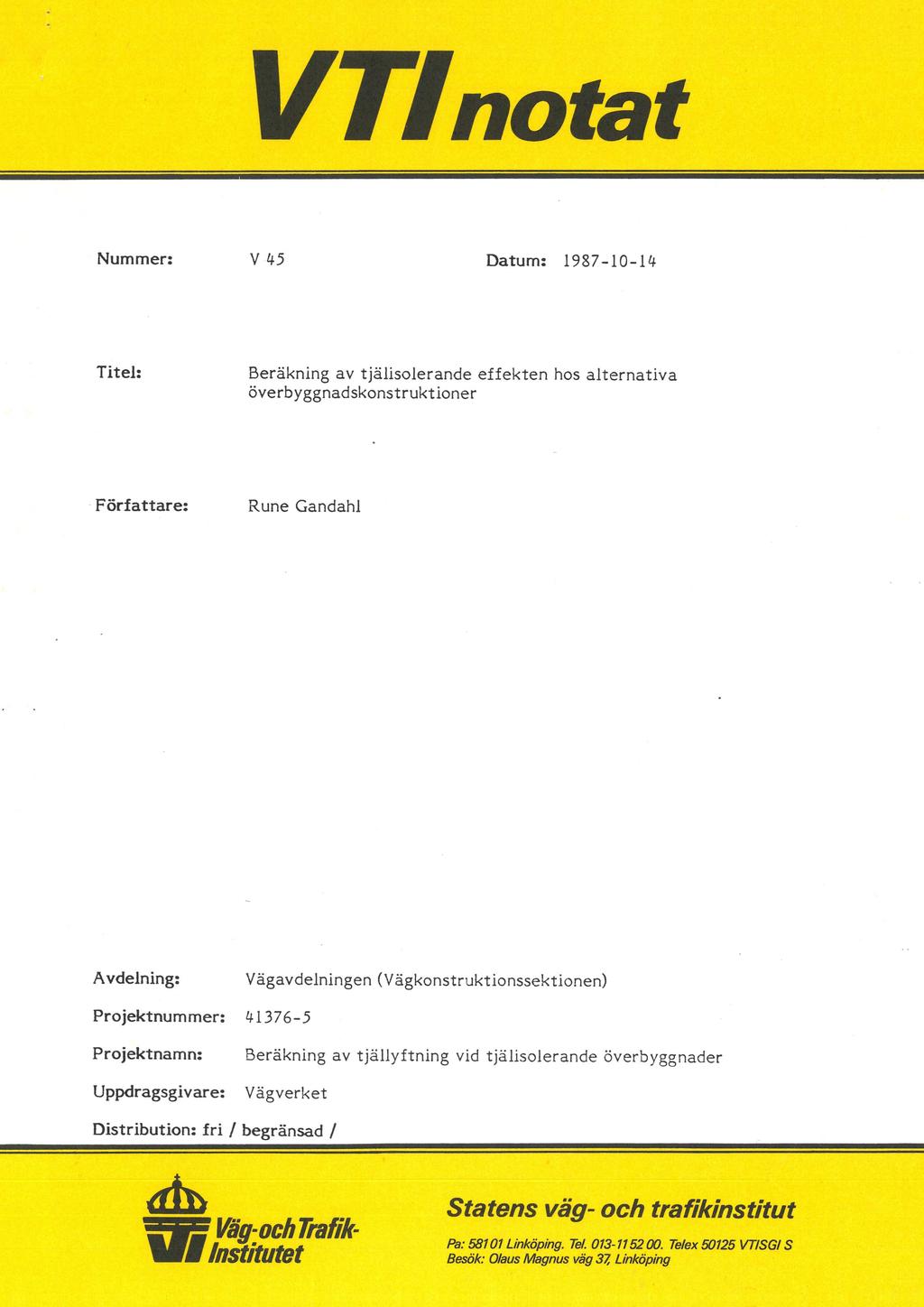 VZfnotat Nummer: V 45 Datum: 1987-10-14 Titel: Beräkning av tjälisolerande effekten hos alternativa överbyggnadskonstruktioner - Författare: Rune Gandahl Avdelning: Vägavdelningen