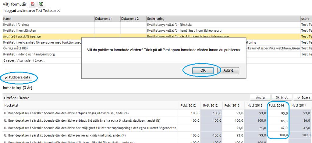 För att slutgiltigt publicera data i Kolada: c) Klicka på Publicera data. Obs! Spara först. d) Klicka på OK i dialogrutan som nu visas. Publicerade nyckeltalsvärden visas nu under kolumnrubriken Publ.