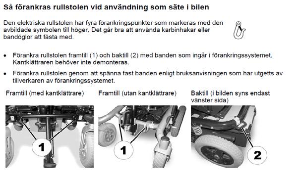 Om rullstolen ha vinkelställbart ryggstöd så ska det ställas i upprätt läge.