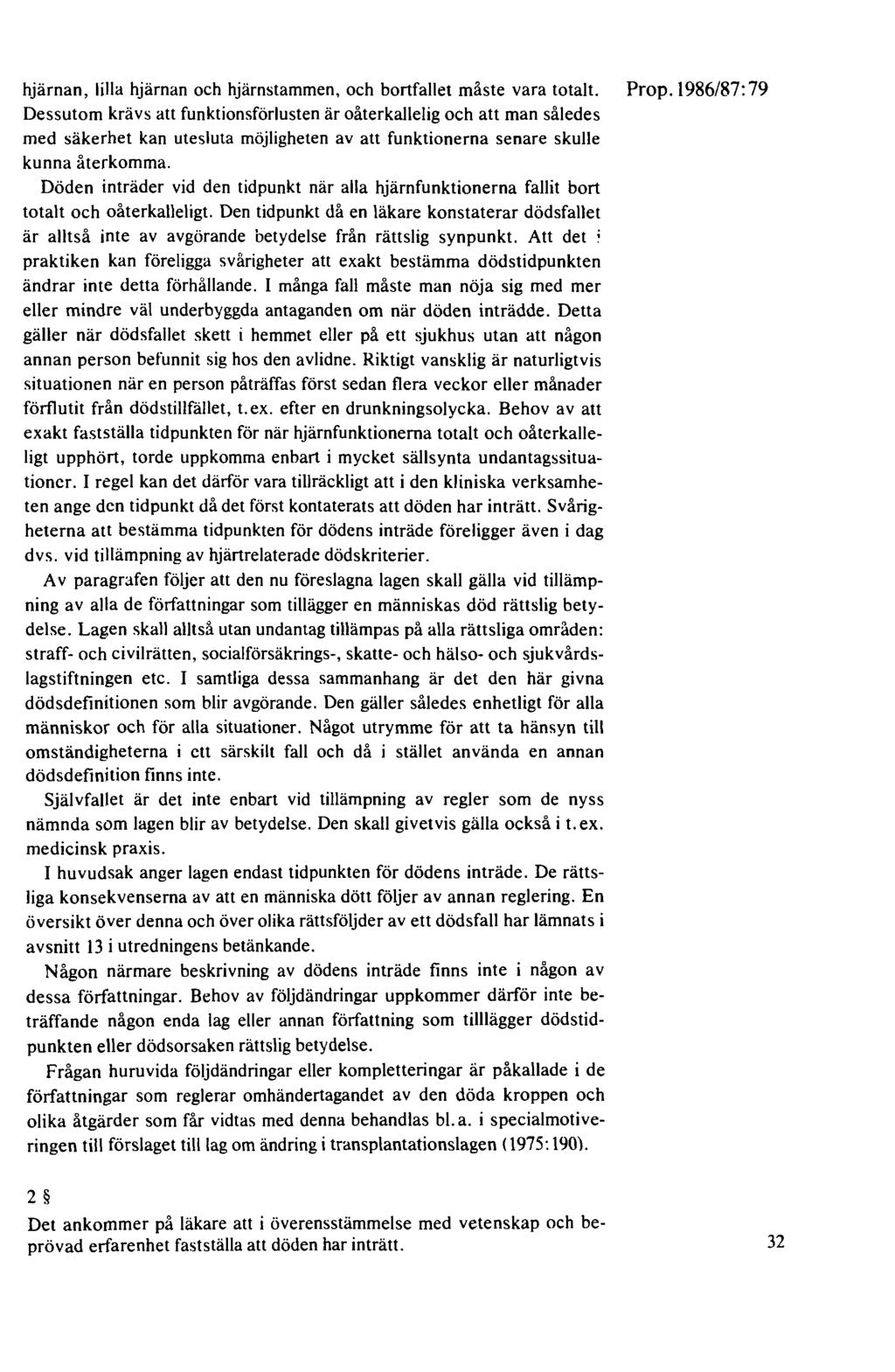 hjärnan, lilla hjärnan och hjärnstammen, och bortfallet måste vara totalt. Prop.