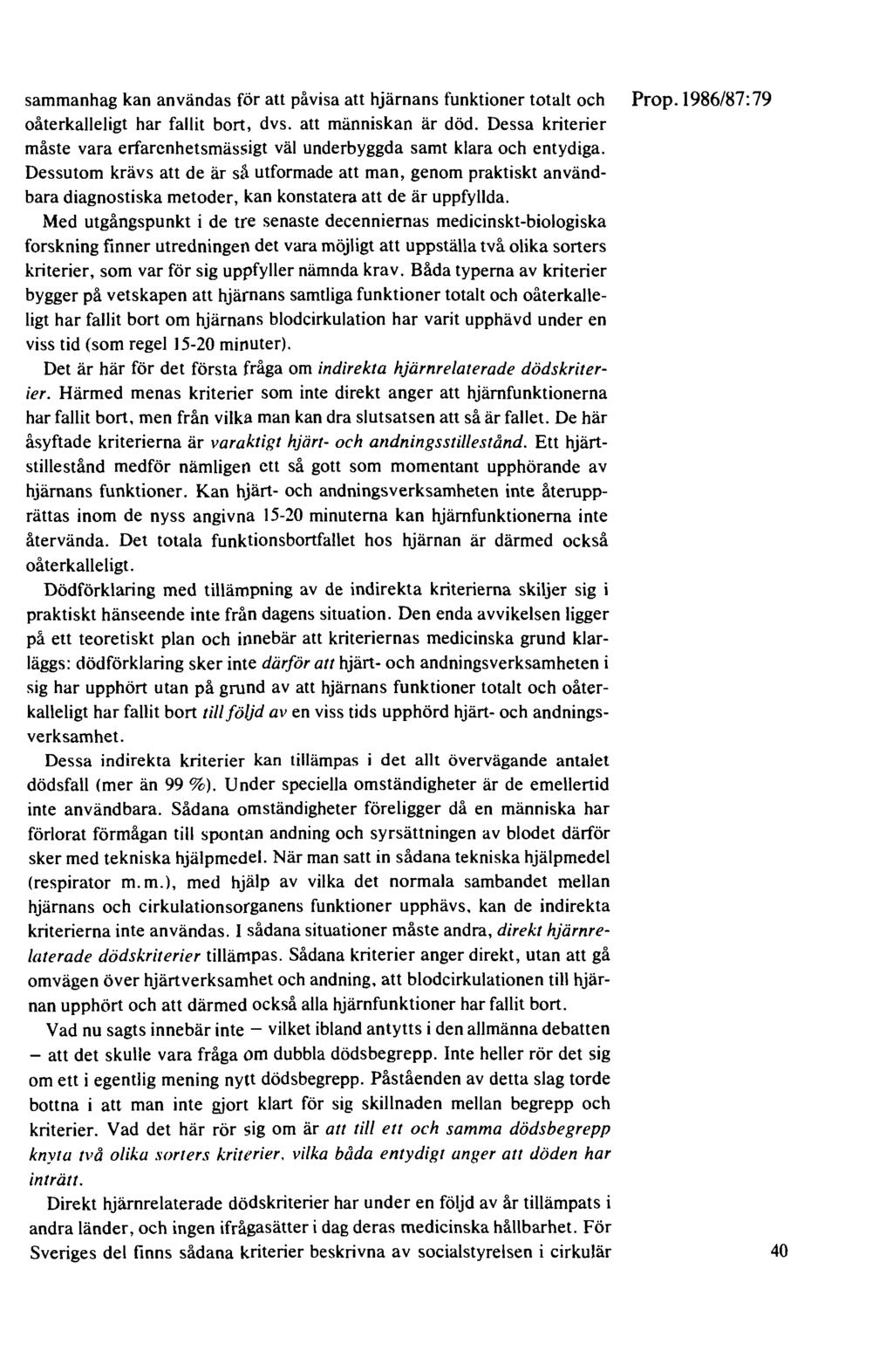 sammanhag kan användas för att påvisa att hjärnans funktioner totalt och Prop.1986/87:79 oåterkalleligt har fallit bort, dvs. att människan är död.