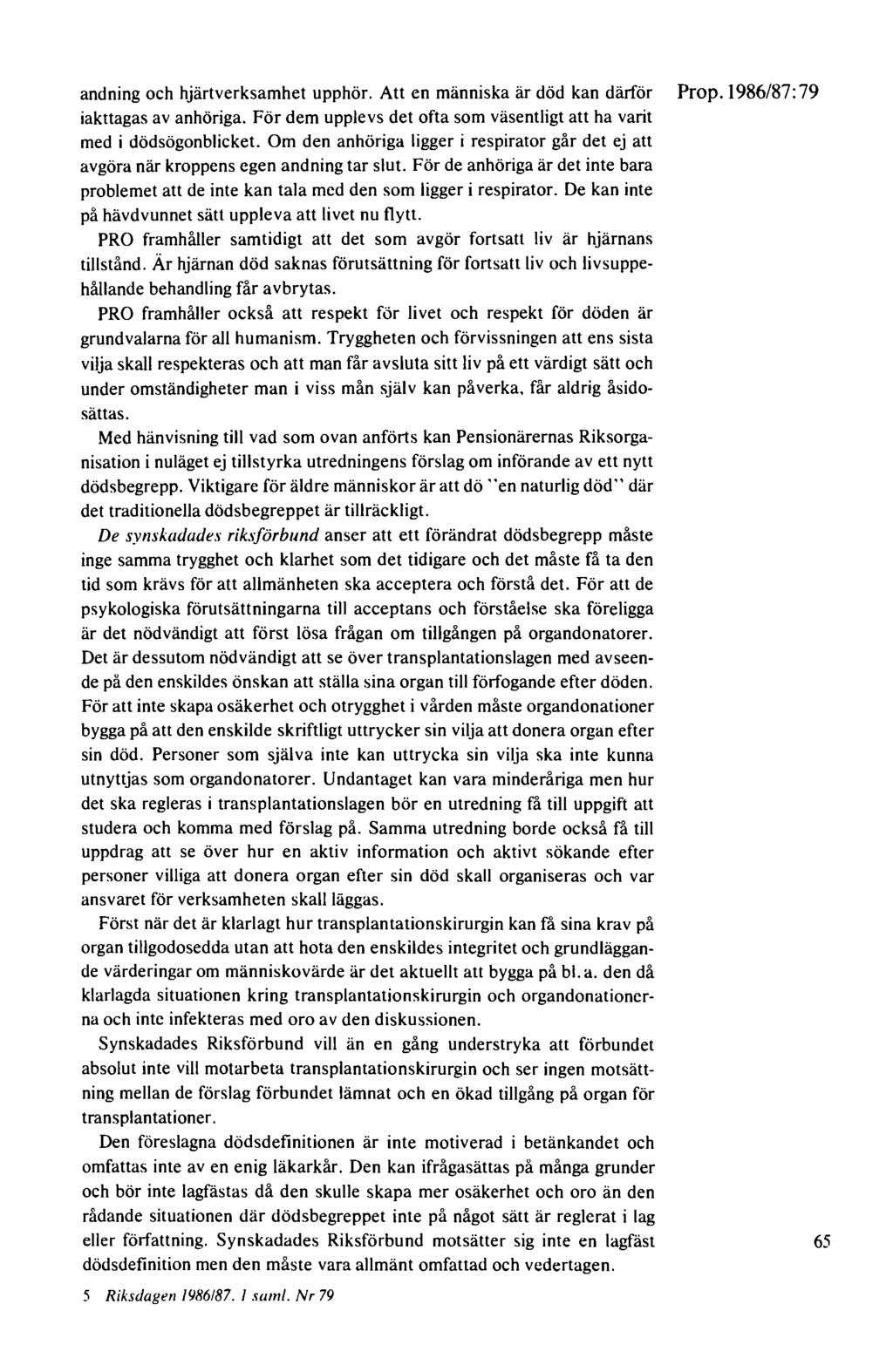 andning och hjärtverksamhet upphör. Att en människa är död kan därför iakttagas av anhöriga. För dem upplevs det ofta som väsentligt att ha varit med i dödsögonblicket.