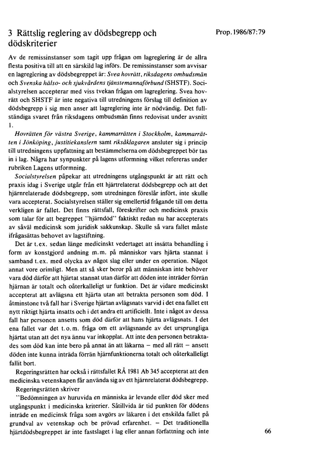 3 Rättslig reglering av dödsbegrepp och dödskriterier Av de remissinstanser som tagit upp frågan om lagreglering är de allra flesta positiva till att en särskild lag införs.