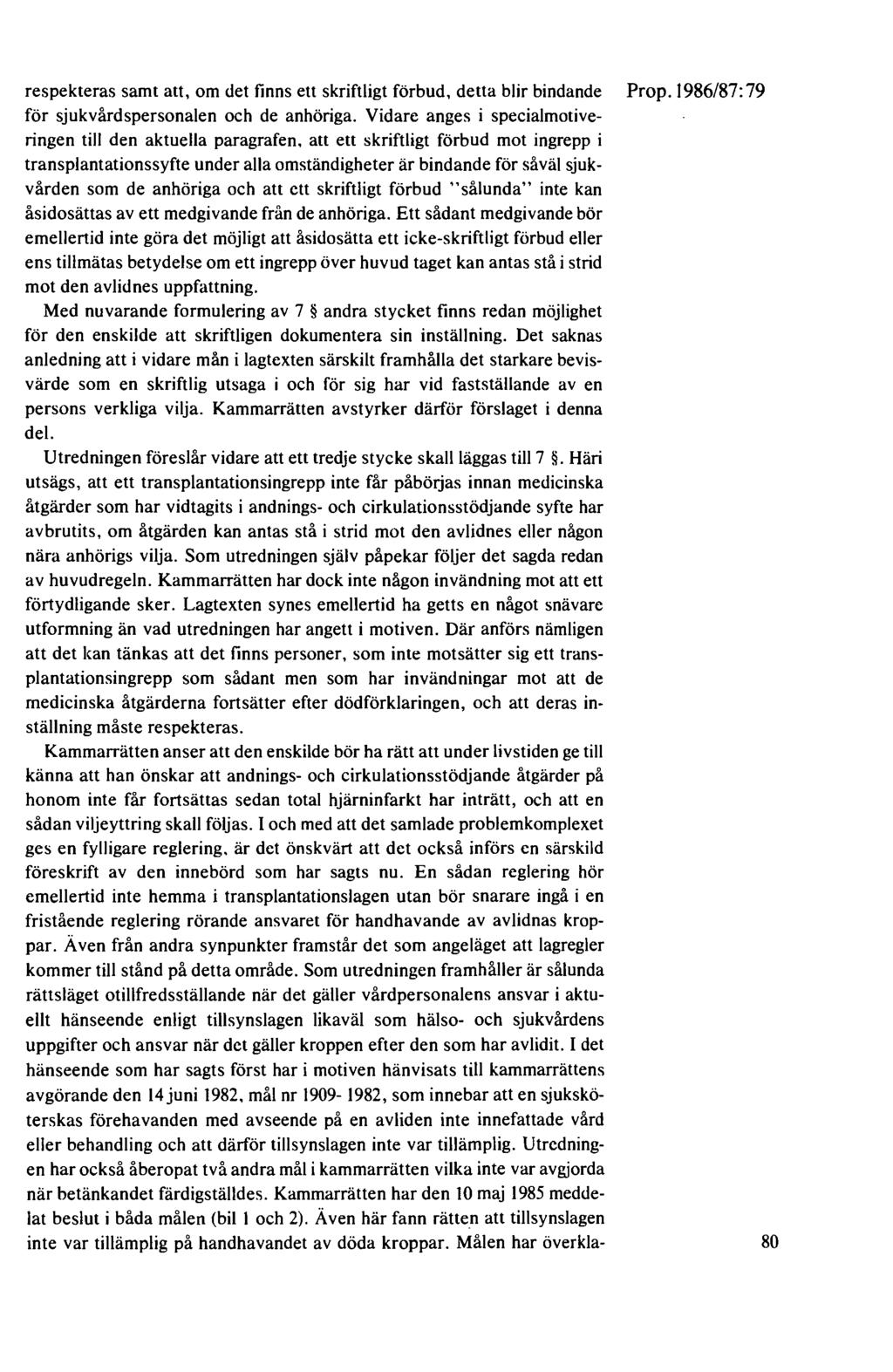 respekteras samt att, om det finns ett skriftligt förbud, detta blir bindande Prop.1986/87:79 för sjukvårdspersonalen och de anhöriga.