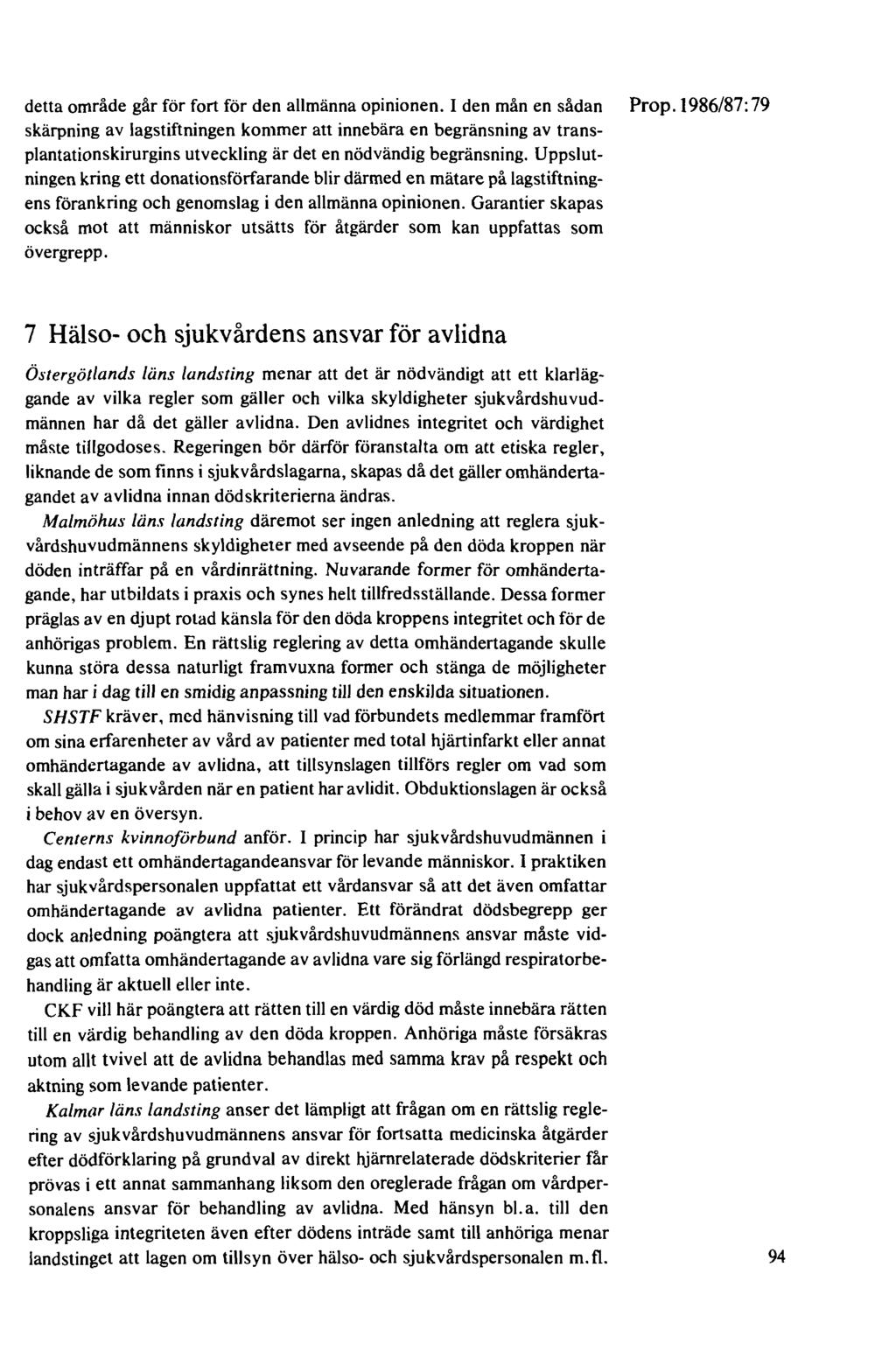 detta område går för fort för den allmänna opinionen. I den mån en sådan Prop.