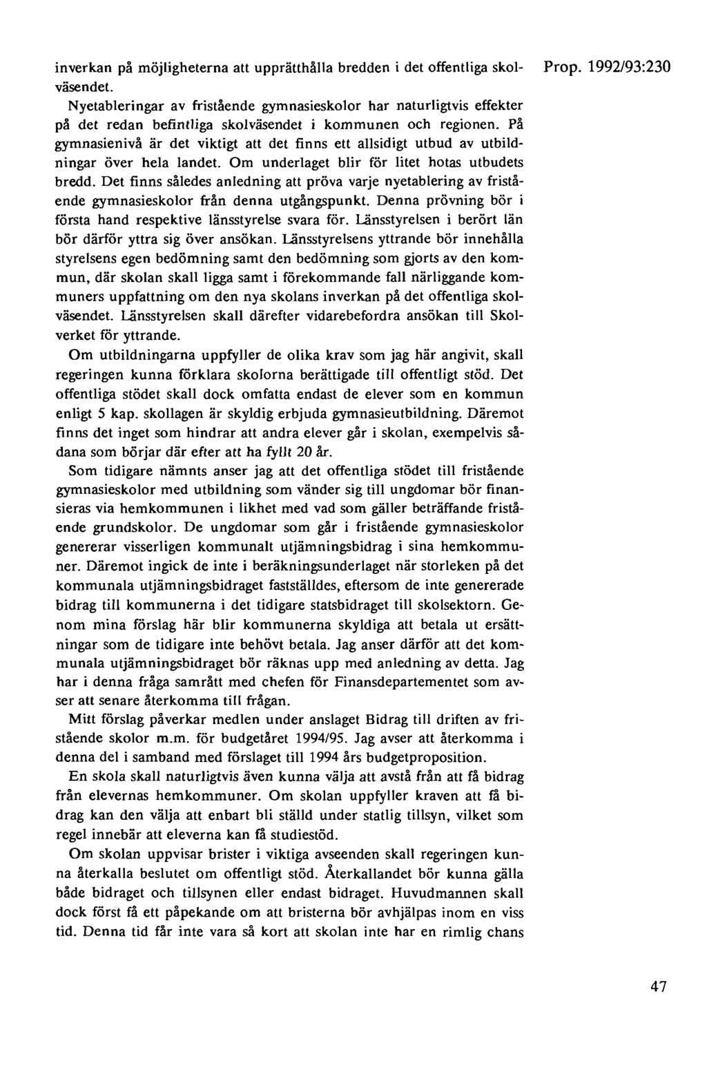 inverkan på möjligheterna att upprätthålla bredden i det offentliga skol- Prop. 1992/93:230 väsendet.