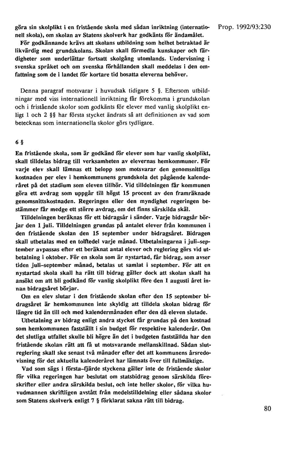 göra sin skolplikt i en fristående skola med sådan inriktning (internatio- Prop. 1992/93:230 nell skola), om skolan av Statens skolverk har godkänts för ändamålet.