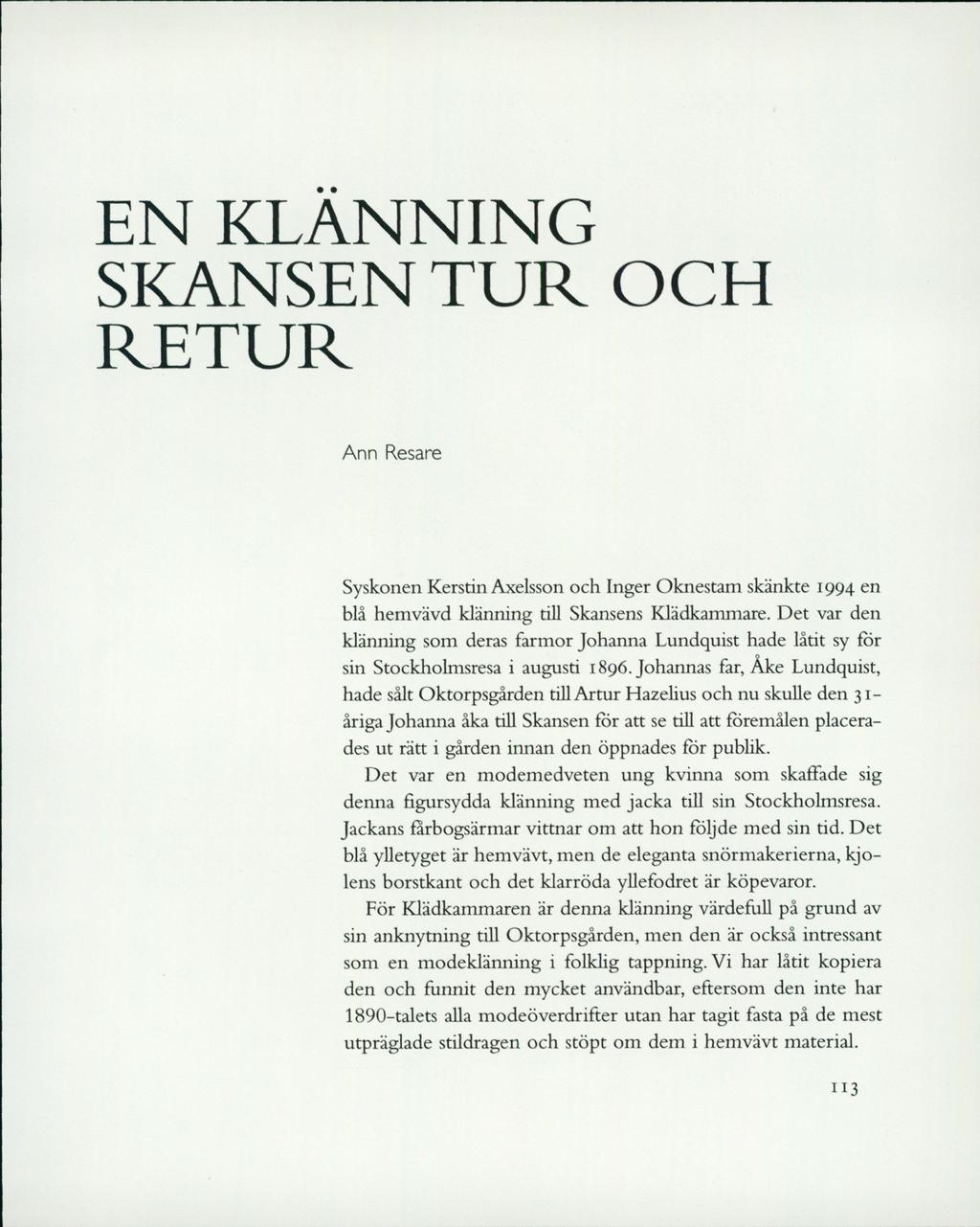EN KLÄNNING SKANSEN TUR OCH RETUR Ann Resare Syskonen Kerstin Axelsson och Inger Oknestam skänkte 1994 en blå hemvävd klänning till Skansens Klädkammare.