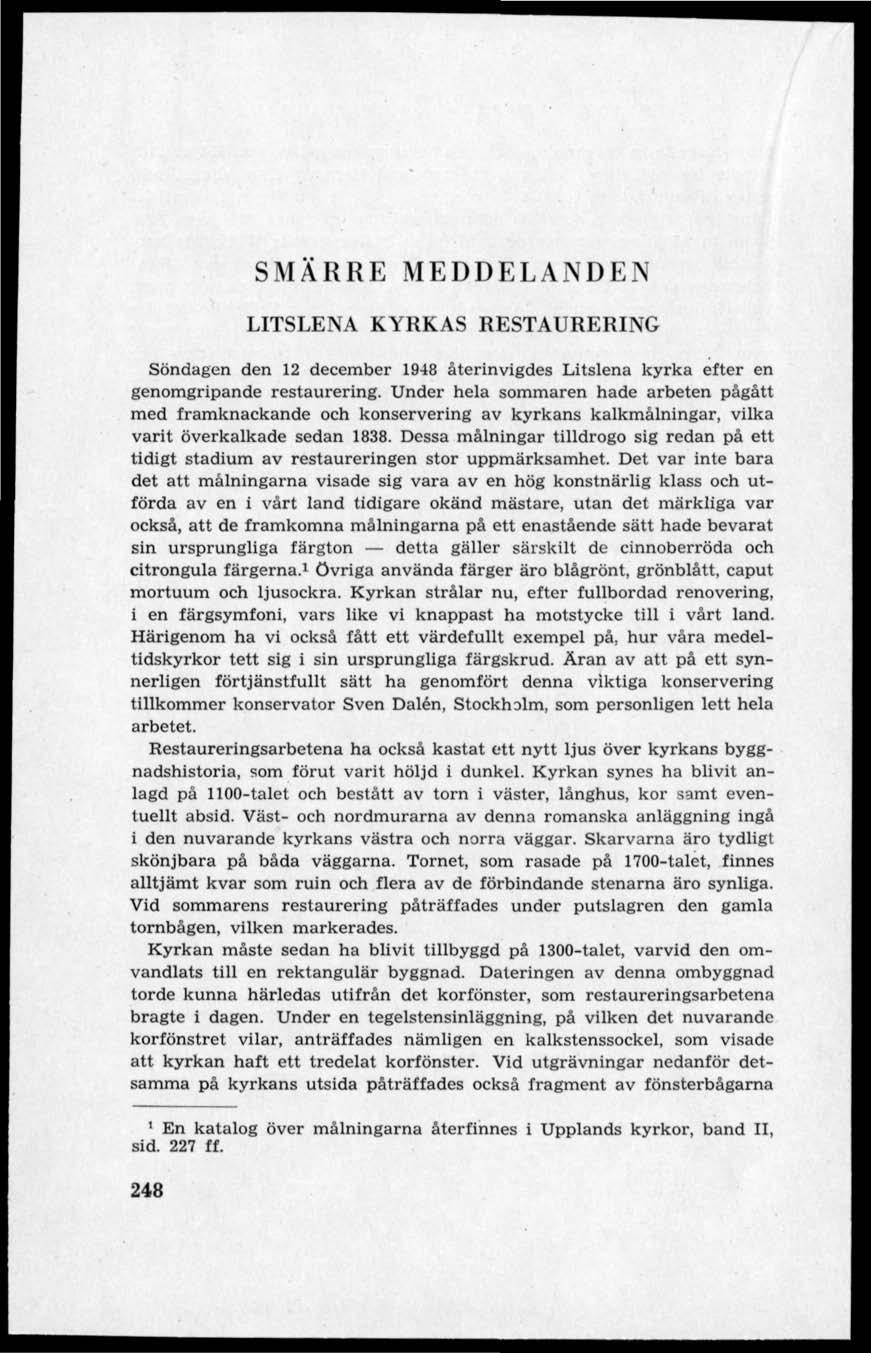 SMÄRRE MEDDELANDEN LITSLENA KYRKAS RESTAURERING Söndagen den 12 december 1948 återinvigdes Litslena kyrka efter en genomgripande restaurering.