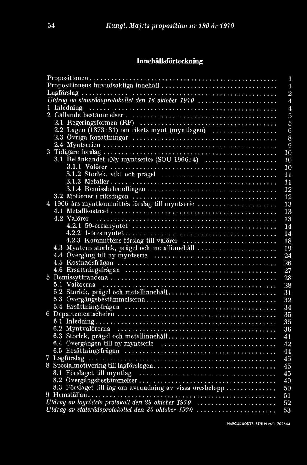 .. 3.1.1 Valörer... 3.1.2 Storlek, vikt och prägel... 3.1.3 Metaller... 3.1.4 Remissbehandlingen... 3.2 Motioner i riksdagen... 4 1966 års myntkommittés förslag till myntserie... 4.1 Metallkostnad... 4.2 Valörer.