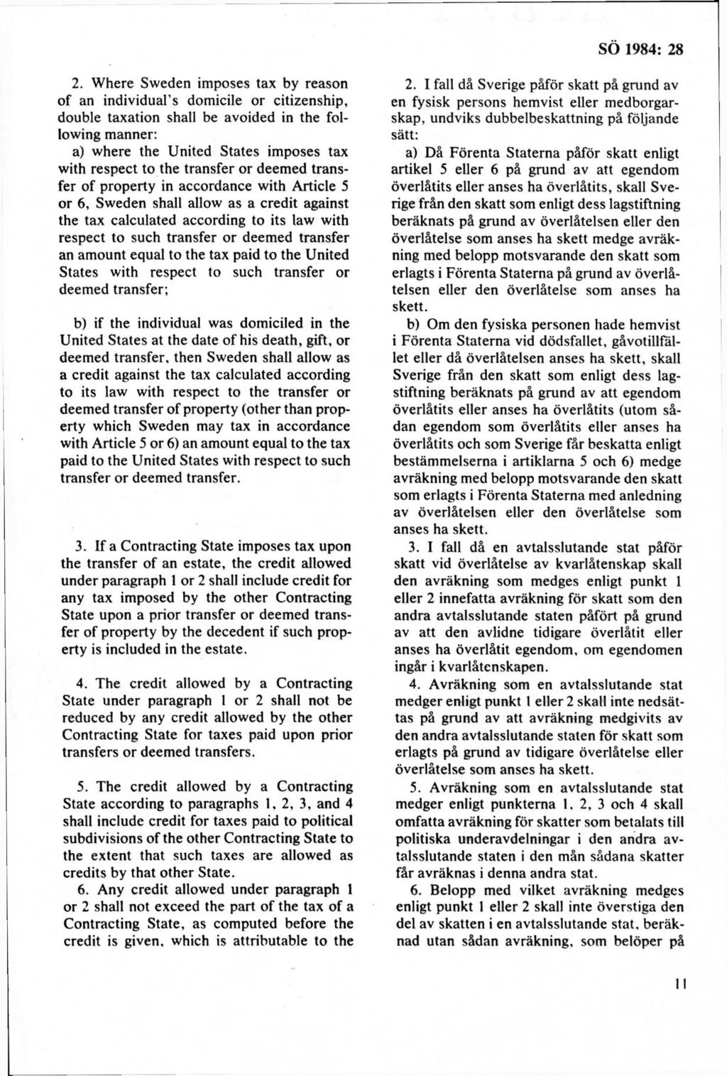 2. W here Sw eden im poses tax by reason o f an individual s dom icile o r citizenship, double taxation shall be avoided in the follow ing m anner: a) w here the U nited S tates im poses tax w ith