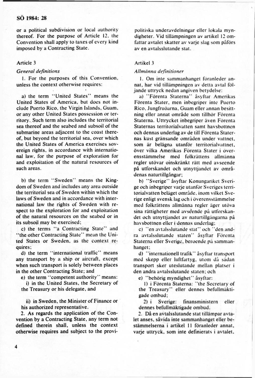 or a political subdivision o r local authority thereof. F or the purpose of A rtid e 12. the C onvention shall apply to taxes o f every kind im posed by a C ontracting State.