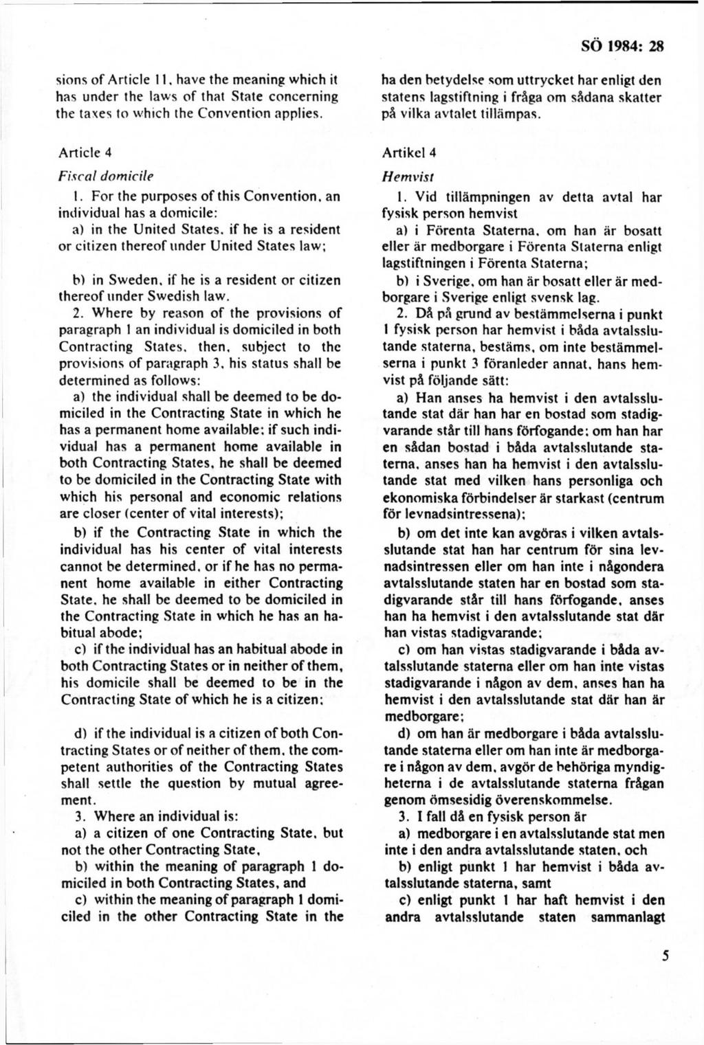 sions o f A rtid e 11, havé the m eaning w hich it has under the law s o f that State concerning the taxes to w hich the C onvention applies.