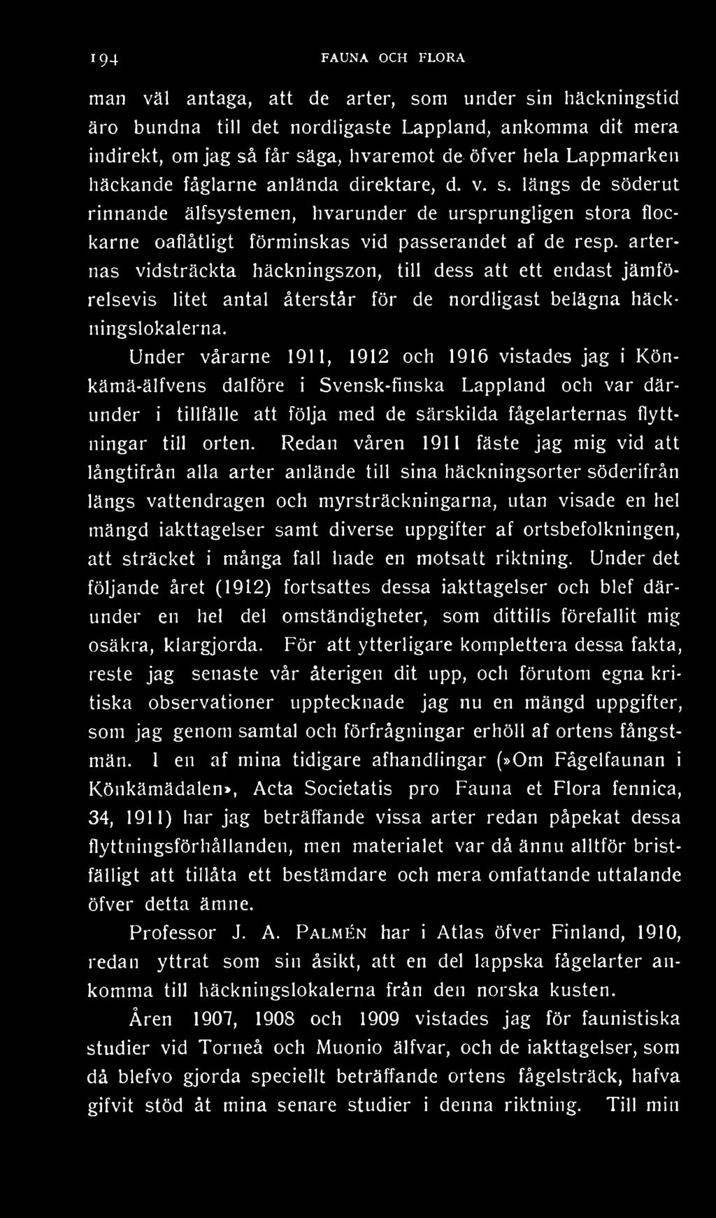 Redan våren 1911 fäste jag mig vid att långtifrån alla arter anlände till sina häckningsorter söderifrån längs vattendragen och myrsträckningarna, utan visade en hel mängd iakttagelser samt diverse