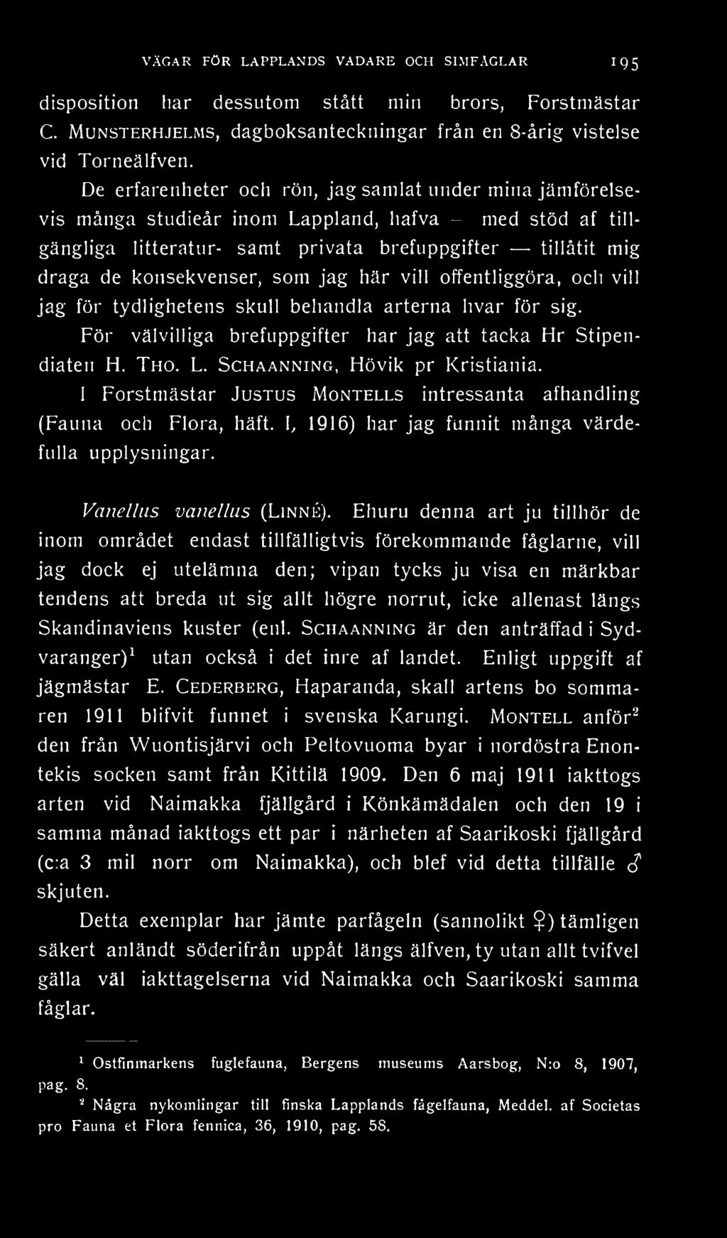 som jag här vill offentliggöra, och vill jag för tydlighetens skull behandla arterna hvar för sig. För välvilliga brefuppgifter har jag att tacka Hr Stipendiaten H. Tho. L.