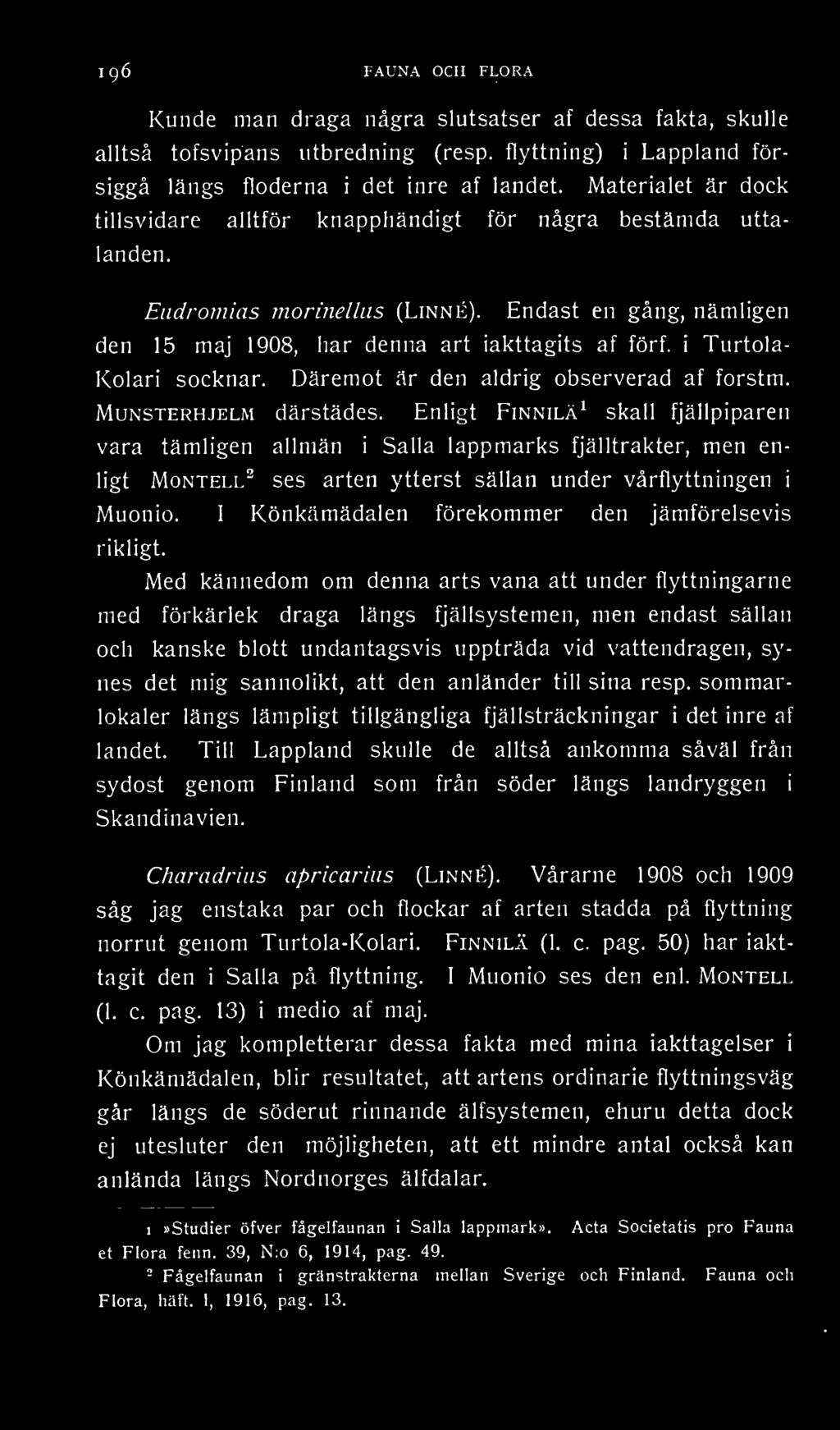 i Turtola- Kolari socknar. Däremot är den aldrig observerad af forstm. Munsterhjelm därstädes.