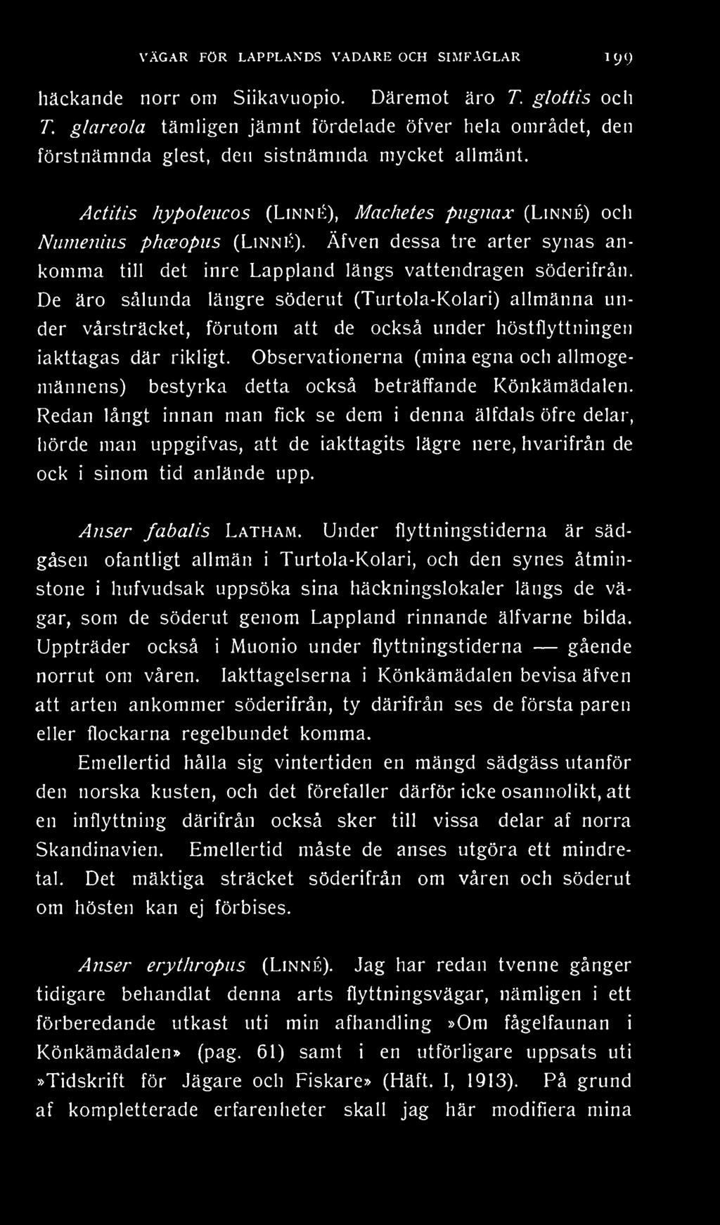 Äfven dessa tre arter synas ankomma till det inre Lappland längs vattendragen söderifrån.