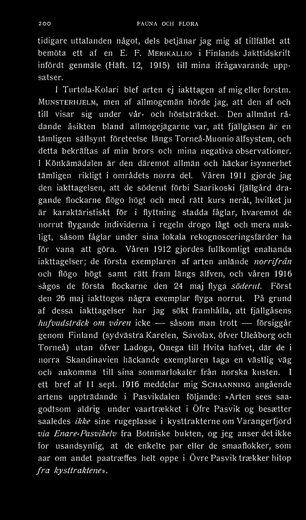 Munsterhjelm, men af allmogemän hörde jag, att den af och till visar sig under vår- och höststräcket.