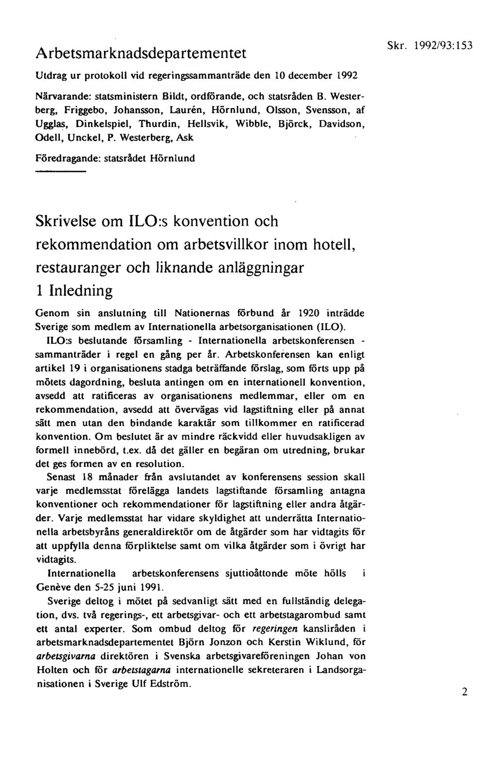 Arbetsmarknadsdepartementet Utdrag ur protokoll vid regering$8mmanträde den 10 december 1992 Skr. 1992/93:153 Närvarande: statsministern Bildt, ordförande, och statsråden B.