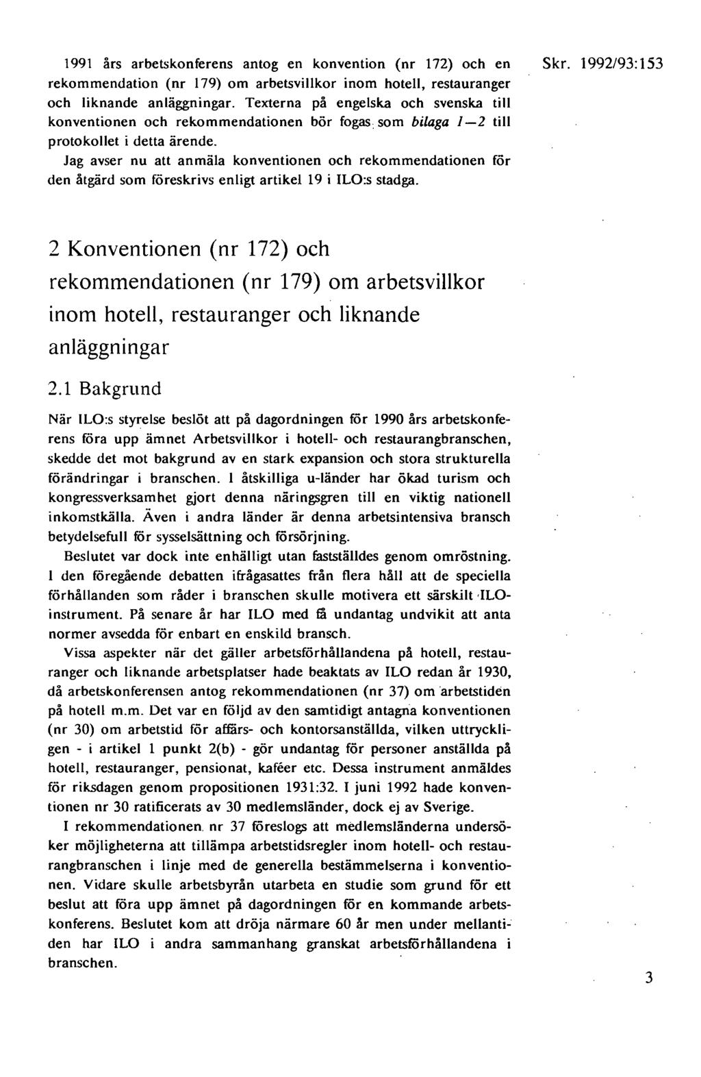 1991 års arbetskonferens antog en konvention (nr 172) och en rekommendation (nr 179) om arbetsvillkor inom hotell, restauranger och liknande anläggningar.