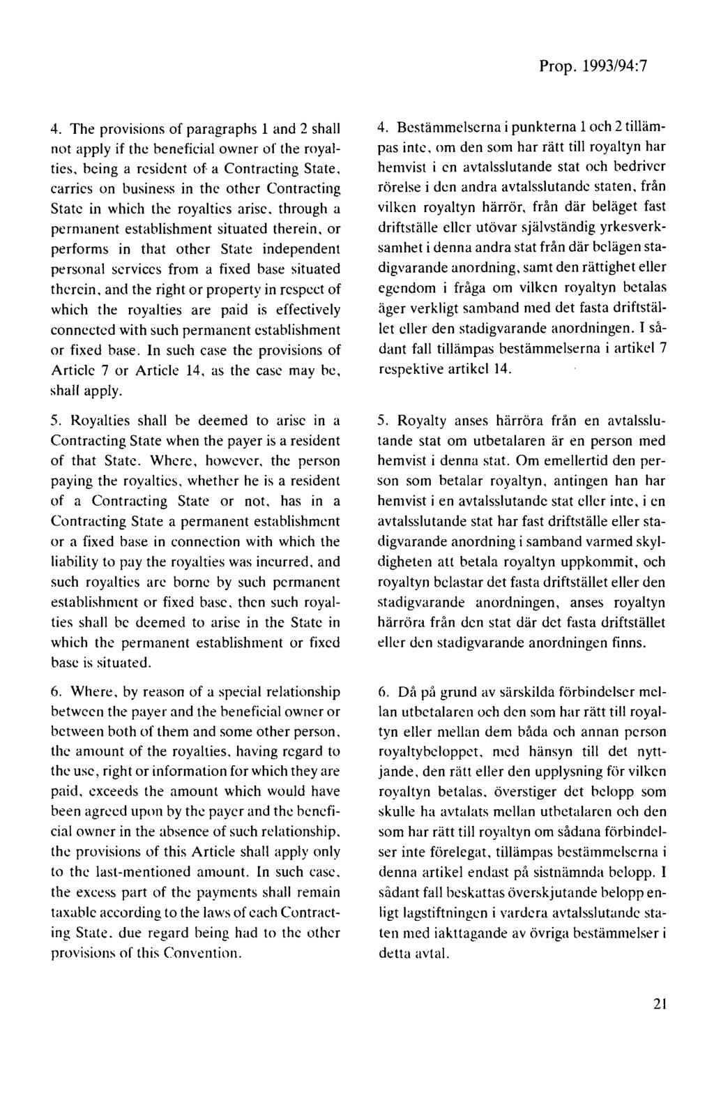 4. The provisions of paragraphs l and 2 shall not apply if thc bcncficial owner of the royalties, bcing a resident of a Contracting State.