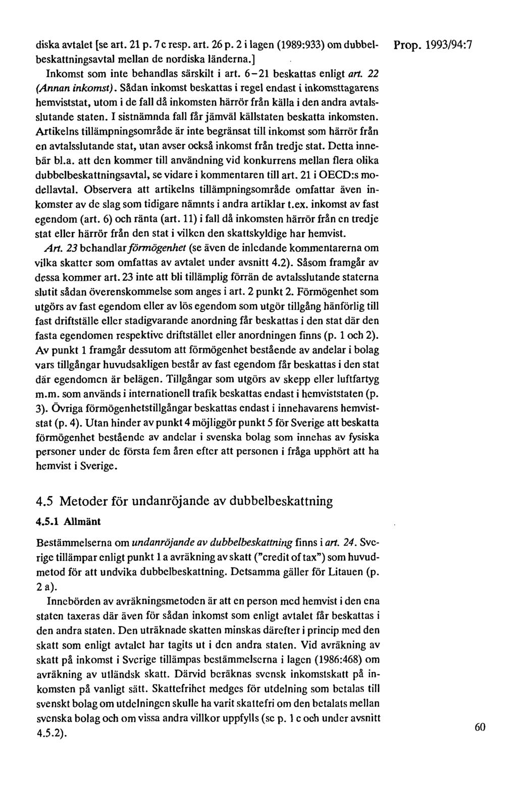 diska avtalet [se art. 21 p. 7 c resp. art. 26 p. 2 i lagen (1989:933) om dubbel- beskattningsavtal mellan de nordiska länderna.] Inkomst som inte behandlas särskilt i art. 6-21 beskattas enligt art.