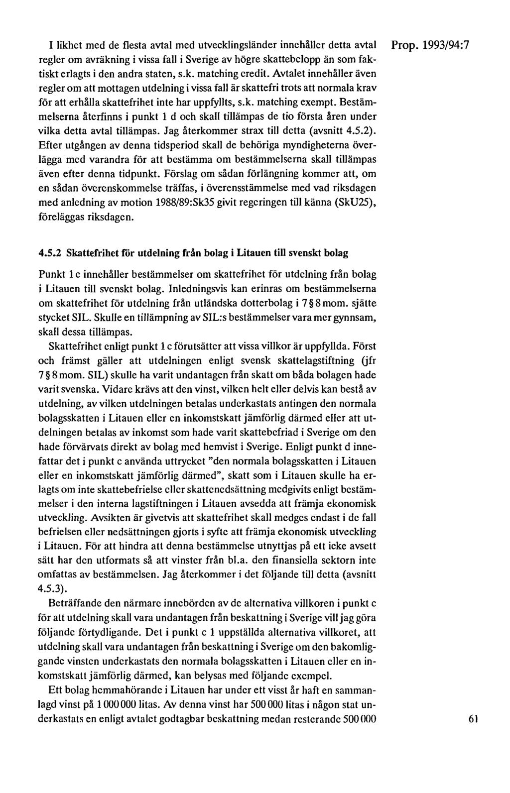 I likhet med de flesta avtal med utvecklingsiänder innehåller detta avtal regler om avräkning i vissa fall i Sverige av högre skattebelopp än som faktiskt erlagts i den andra staten, s.k. matching credit.